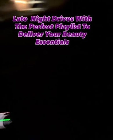 Late night drives with the perfect playlist to deliver your beauty essentials.